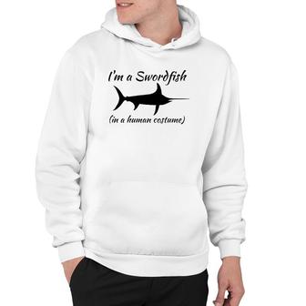 I'm A Swordfish In A Human Costume Funny Novelty Hoodie | Mazezy
