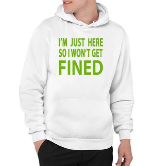 I'm Just Here So I Won't Get Fined Sports Enthusiast Hoodie | Mazezy