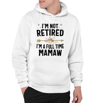 I'm Not Retired I'm A Full Time Mamaw Mother's Day Gifts Hoodie | Mazezy