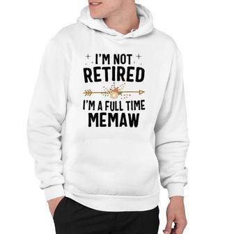 I'm Not Retired I'm A Full Time Memaw Mother's Day Gifts Hoodie | Mazezy