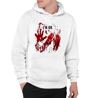 I'm Ok Funny Bloody Handprints Red Hands Blood Splatters Hoodie | Mazezy