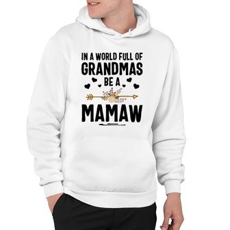In A World Full Of Grandmas Be A Mamaw Mother's Day Hoodie | Mazezy