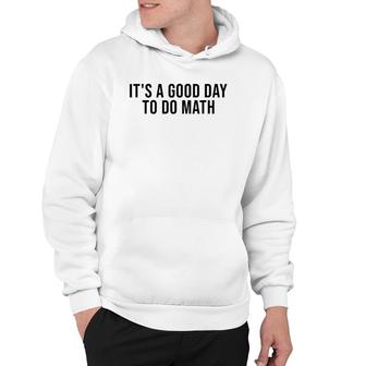 It's A Good Day To Do Math Costume Funny Math Teacher Hoodie | Mazezy
