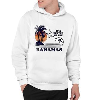 Its Better In The Bahamas Hoodie | Mazezy