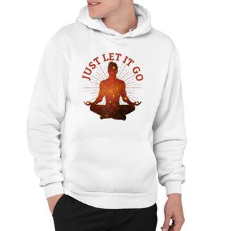 Just Let It Go Zen Yoga Meditation Hoodie | Mazezy