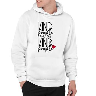 Kind People Are My Kind Of People Uplifting Message Hoodie | Mazezy