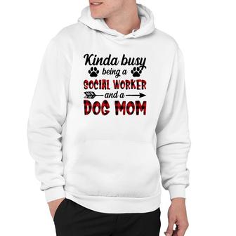 Kinda Busy Being A Social Worker And A Dog Mom Funny Hoodie | Mazezy