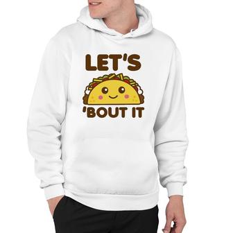 Let's Taco Bout It Funny Saying Cute Kawaii Food Hoodie | Mazezy