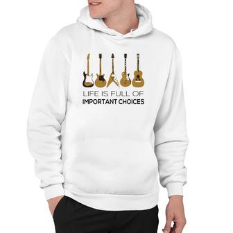 Life Is Full Of Important Choices Guitar Player Hoodie | Mazezy