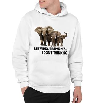 Life Without Elephants I Dont Think So Hoodie | Mazezy