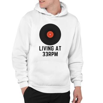 Living At 33 Rpm Vinyl Record Hoodie | Mazezy
