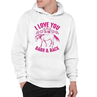 Love You To The Barn And Back Cute Horse Funny Girl Gift Hoodie | Mazezy