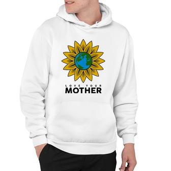 Love Your Mother Earth Save The Planets Gift Hoodie | Mazezy
