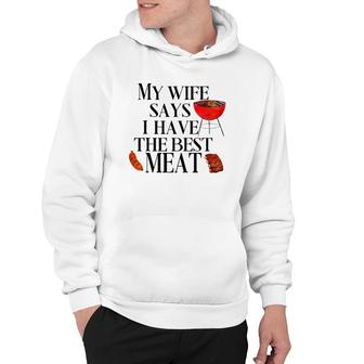 Mens Funny Grilling My Wife Says I Have The Best Meat Chef Bbq Hoodie | Mazezy