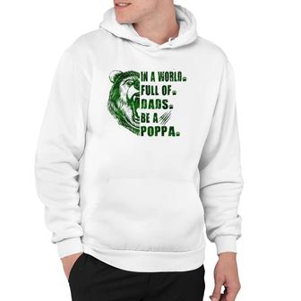 Mens In A World Full Of Grandpas Be A Poppa Father's Day Poppa Hoodie | Mazezy