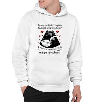 Mommy This Mother's Day I'll Be Snuggled Up In Your Tummy But Next I'll Be Cuddled Up With You Fetal Ultrasound Picture Pregnancy Announcement Hearts Hoodie | Mazezy