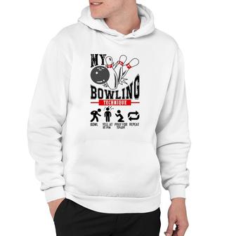 My Bowling Technique Bowl Yell At 10 Pin Pray For Spare Hoodie | Mazezy
