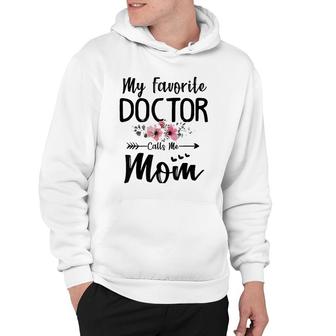 My Favorite Doctor Calls Me Mom Flowers Mothers Day Gift Hoodie | Mazezy UK