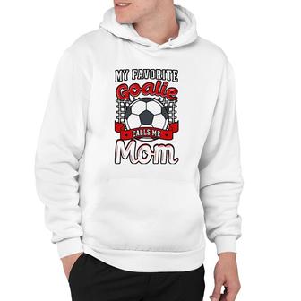 My Favorite Goalie Calls Me Mom Soccer Player Mother's Day Hoodie | Mazezy