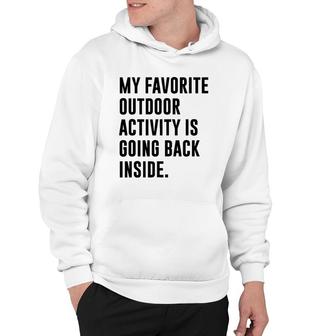My Favorite Outdoor Activity Is Going Back Inside Hoodie | Mazezy