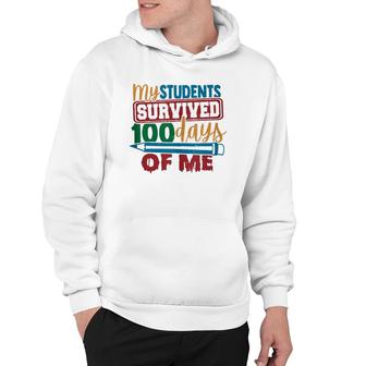 My Students Survived 100 Days Of Me Funny Teacher 100Th Day Hoodie | Mazezy
