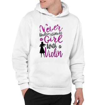 Never Underestimate A Girl With A Violin Gift For Violinist Hoodie | Mazezy