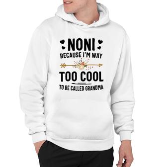 Noni Because I'm Way Too Cool To Be Called Grandma Hoodie | Mazezy