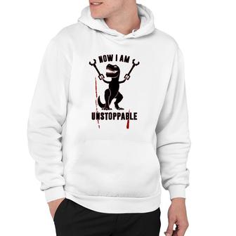 Now I Am Unstoppable Funny Trex Hoodie | Mazezy