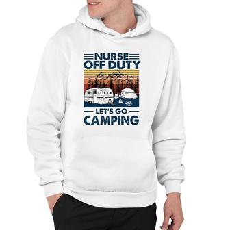 Nurse Off Duty Let's Go Camping Van Rv Tents Campfire Pine Trees Mountains Hoodie | Mazezy