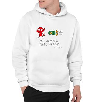 Oh What's A Devil To Do Funny Hoodie | Mazezy