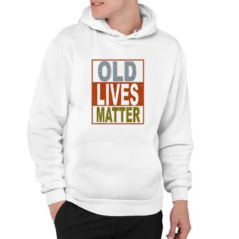 Old Lives Matter Funny Vintage Gift For Old Person All Lives Matter Hoodie - Thegiftio UK