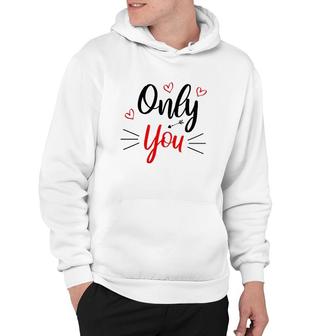 Only You Valentine Cute Funny Valentine Heart Hoodie | Mazezy