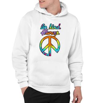 Peace Sign Be Kind Always Tie Dyed Retro Psychedelic Hippie Hoodie | Mazezy