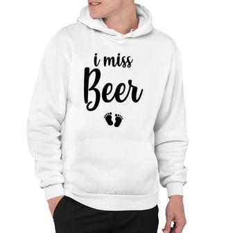 Pregnant Mom To Be I Miss Beer Pregnancy Joke Hoodie | Mazezy