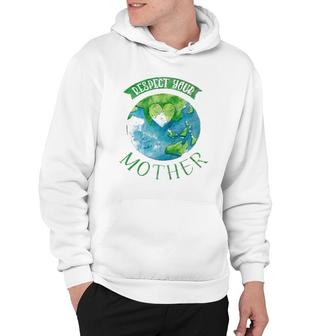Respect Mother Planet Earth Day Climate Change Hoodie | Mazezy