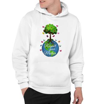 Respect Your Mother Earth Day Hoodie | Mazezy
