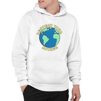 Respect Your Mother World Save The Earth Hoodie | Mazezy
