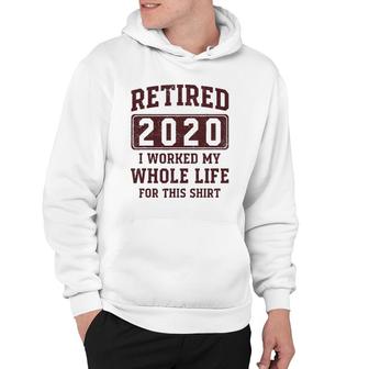 Retired 2020 I Worked My Whole Life For This - Vintage Hoodie | Mazezy