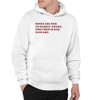 Roses Are Red I'm Barely Awake This Poem Is Bad Pancake  Hoodie