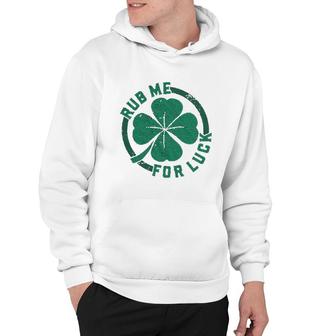 Rub Me For Luck Funny Saint Patricks Day Cool Shamrock St Patty Hoodie | Mazezy