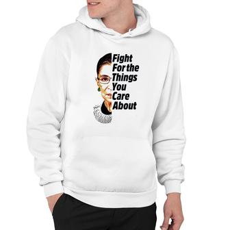 Ruth Bader Ginsburg Fight For The Things You Care About Hoodie | Mazezy