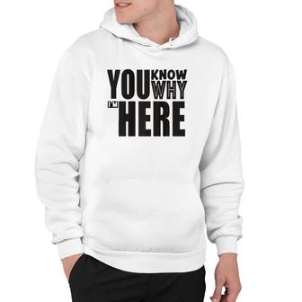 Sarcastic You Know Why I'm Here Funny Hoodie | Mazezy
