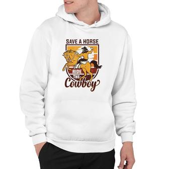 Save A Horse Ride The Cowboy Funny Rodeo Hoodie | Mazezy