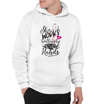 She Works Willingly With Her Hands Proverbs 3113 Nurse Gift Hoodie | Mazezy