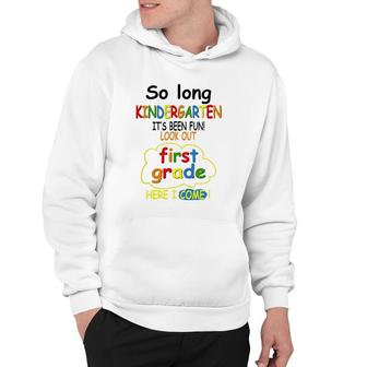 So Long Kindergarten First Grade Here I Come Funny 1St Grad Hoodie | Mazezy