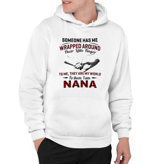 Someone Has Me Wrapped Around Their Little Finger To Me They Are My World To Them I Am Nana Hoodie | Mazezy DE