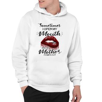 Sometimes I Open My Mouth And My Mother Comes Out Lips Version Hoodie | Mazezy