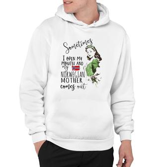 Sometimes I Open My Mouth And My Norwegian Mother Comes Out Hoodie | Mazezy