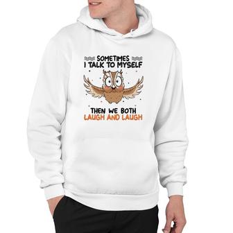 Sometimes I Talk To Myself Then We Both Laugh And Laugh Owl Lover Hoodie | Mazezy