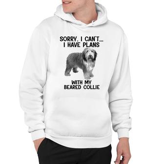Sorry I Cant I Have Plans With My Beared Collie Hoodie | Mazezy